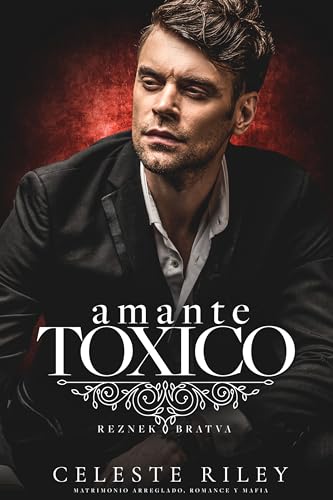 Amante Toxico: Matrimonio arreglado, romance y mafia (Reznek Bratva nº 3)