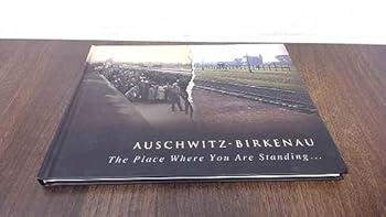 Hardcover Auschwitz-Birkenau: The Place Where You Are Standing Book