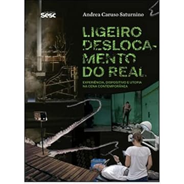 Capa do livro Ligeiro Deslocamento do Real. Experiência, Dispositivo e Utopia na Cena Contemporânea