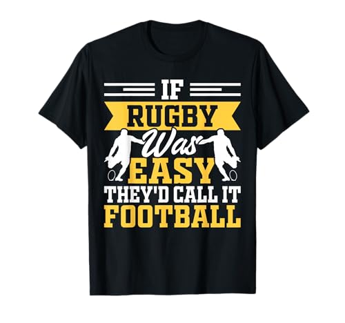 If Rugby Was Easy Theyd Call It Football T-Shirt
