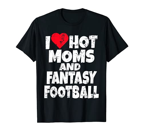 I Love Hot Moms And Fantasy Football Draft Party Selecciones Camiseta