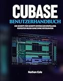  CUBASE-BENUTZERHANDBUCH: Ein Schritt-für-Schritt-System zur Erstellung professioneller Musik ohne Rätselraten