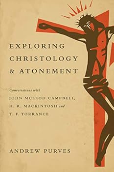 Paperback Exploring Christology and Atonement: Conversations with John McLeod Campbell, H. R. Mackintosh and T. F. Torrance Book