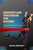 INSIGHT AND STRATEGIES FOR SUCCESS: Uncovering the hidden secrets of success (English Edition)