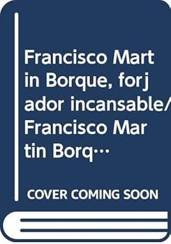 Paperback Francisco Martin Borque, forjador incansable/ Francisco Martin Borque, indefatigable blacksmith (Spanish Edition) [Spanish] Book