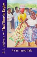 That Time in Bogles: A Carriacou Tale 1720739498 Book Cover