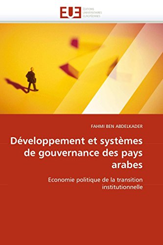 Développement et systèmes de gouvernance des pays arabes: Economie politique de la transition institutionnelle (Omn.Univ.Europ.) (French Edition)