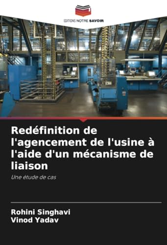 Redéfinition de l'agencement de l'usine à l'aide d'un mécanisme de liaison: Une étude de cas (French Edition)