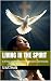 Living in the Spirit: A 30-Day Challenge to Power, Presence, and Purpose