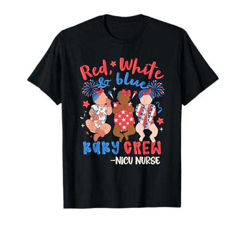 Red White Blue Baby Crew NICU Nurse 4th of July T-Shirt