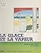 La glace et la vapeur, qu'est-ce que c'est ?