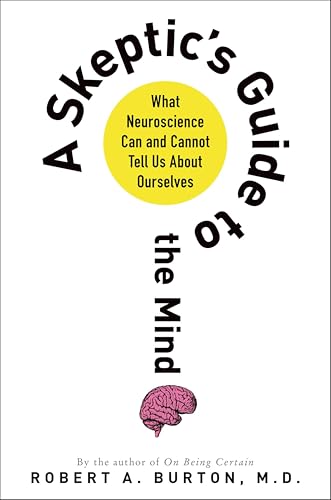 A Skeptic's Guide to the Mind: What Neuroscience Can and Cannot Tell Us About Ourselves