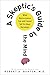 A Skeptic's Guide to the Mind: What Neuroscience Can and Cannot Tell Us About Ourselves