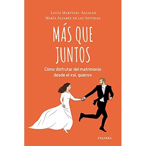 Más Que Juntos. Cómo disfrutar DEL matrimonio desde El "sí Quiero" (Educación y familia)