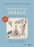 Une bibliothèque idéale - Que lire de 0 à 16 ans ? - Guide à l'usage des familles, des écoles et des
