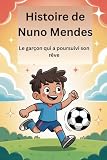Histoire de Nuno Mendes: Le garçon qui a poursuivi son rêve (French Edition)