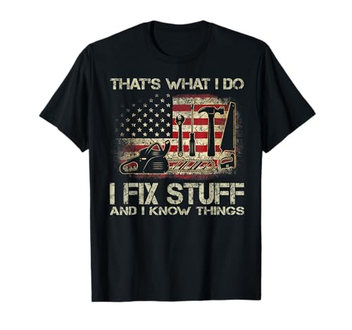I Fix Stuff And I Know Things American Flag T Shirts Tees for Men and Women Patriotic Handyman Mechanic Gift