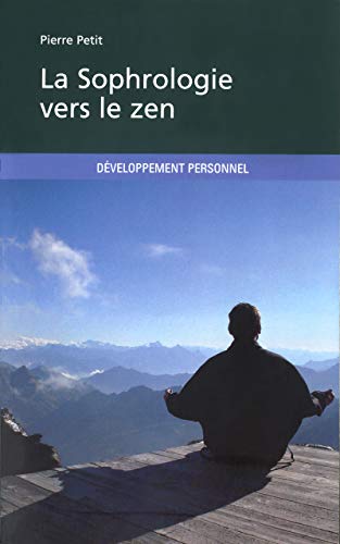 Télécharger La sophrologie vers le Zen: Yoga, Sophrologie et dynamique mentale. La voie vers le lâcher prise PDF