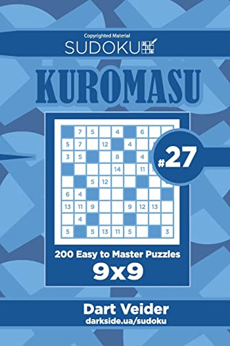 Sudoku Kuromasu - 200 Easy to Master Puzzles 9x9 (Volume 27)