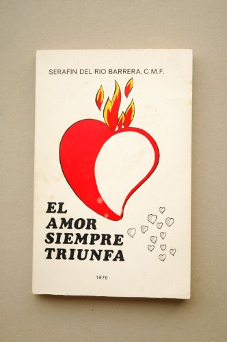 El amor siempre triunfa / Serafín del Río Barrera, C.M.F.