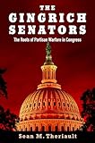 The Gingrich Senators: The Roots of Partisan Warfare in Congress