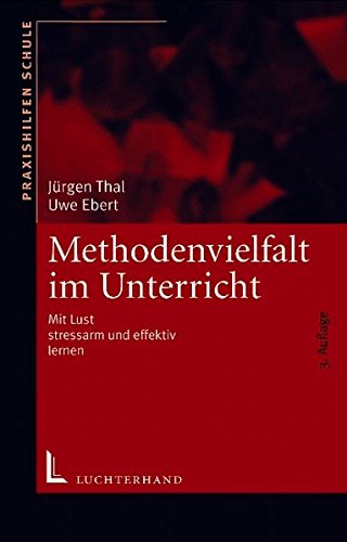 Methodenvielfalt im Unterricht: Mit Lust effektiv und stressarm lernen (Praxishilfen Schule) Methodenvielfalt im Unterricht: Mit Lust effektiv und stressarm lernen (Praxishilfen Schule)