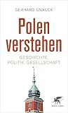 Polen verstehen: Geschichte, Politik, Gesellschaft