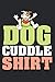 Camicia Cane Cuddle: Diario, quaderno, libro 100 pagine tratteggiate in copertina morbida per tutto quello che vuoi scrivere e non dimenticare.