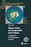 Efficient Solvers for Incompressible Flow Problems: An Algorithmic and Computational Approach (Lecture Notes in Computational Science and Engineering)