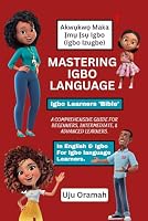 Mastering Igbo Language: A Comprehensive Guide for Beginners, Intermediate, and Advanced Learners 0998643491 Book Cover