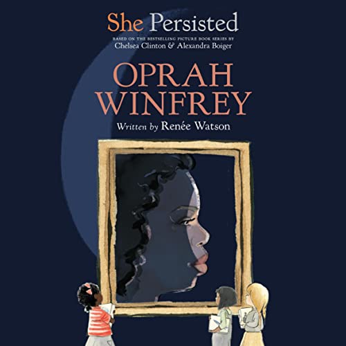 She Persisted: Oprah Winfrey by Renée Watson, Chelsea Clinton - introduction, Alexandra Boiger - cover illustrator episode artwork