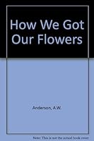 How we got our flowers, B0006BOAEK Book Cover