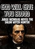 God Will Give You Blood: Judge Nicholas Noyes, The Salem Witch Hunter (Nonfiction Journeys)
