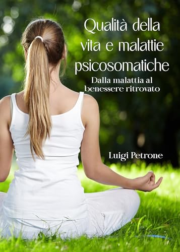 Qualità della vita e malattie psicosomatiche: Dalla malattia al benessere ritrovato (Viaggio Sciamanico