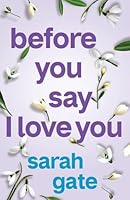Before You Say I Love You: An unforgettable, heartfelt romance of hope and healing (Unforgettable Love Stories) 1781898480 Book Cover