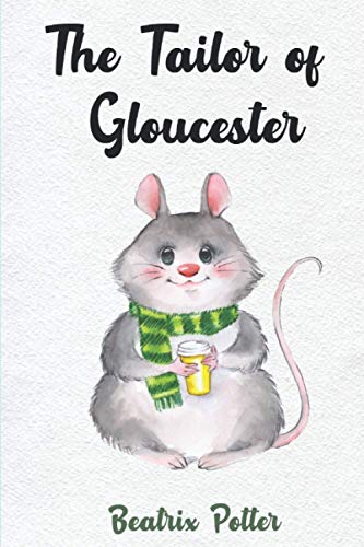 The Tailor of Gloucester: Illustrated B08ZB91CH2 Book Cover