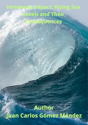 Imminent impact: Sea level rise and its consequences: Studies of the dependent variable Sea Level Rise (mm), and the independent variables CO2 Increase ... change in all languages) (English Edition)