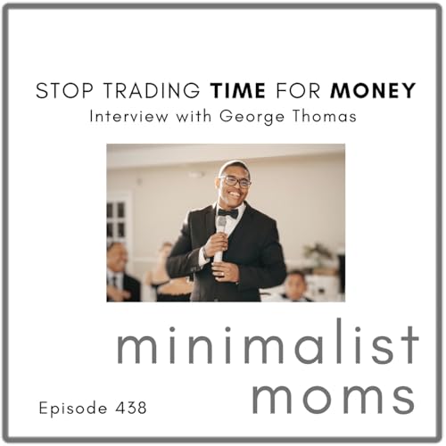 Stop Trading Time for Money | George Thomas (EP438)