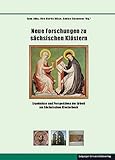  Neue Forschungen zu sächsischen Klöstern: Ergebnisse und Perspektiven der Arbeit am Sächsischen Klosterbuch (Schriften zur sächsischen Geschichte und Volkskunde)