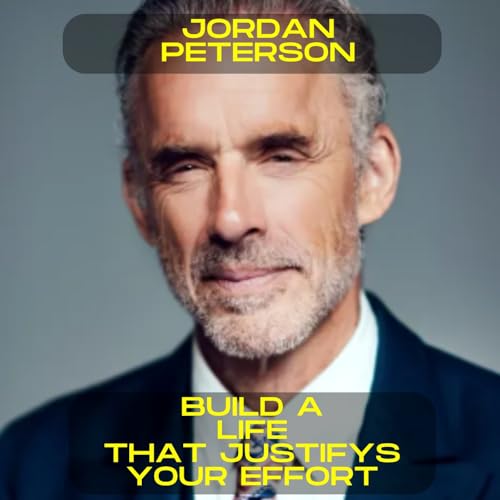 Jordan Peterson - Build a life that justify's your effort motivational speech