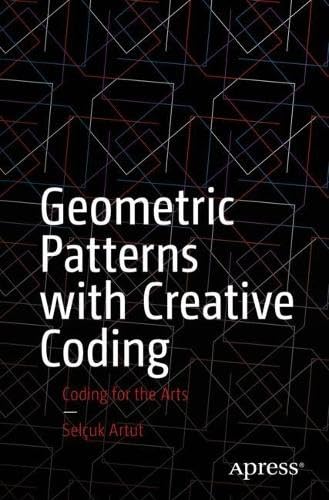 Geometric Patterns with Creative Coding: Coding for the Arts Front Cover