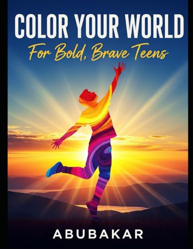Color Your World: For Bold, Brave Teens