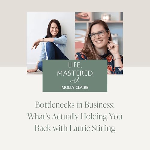 236. Bottlenecks in Business: What's Actually Holding You Back with Laurie Stirling