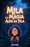 Mila e a Magia Além Da Tela: O celular acabou a bateria... e agora? Descubra como uma menina viciada em telas encontrou uma aventura muito mais colorida no mundo real!