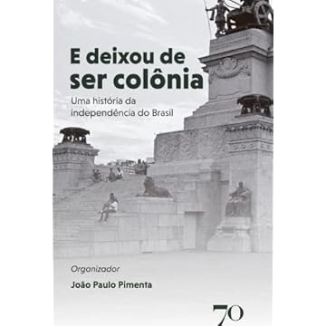 Capa do livro E Deixou de ser Colônia: uma História da Independência do Brasil