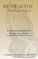 Be Healthy!: A Christian Alternative to Weight Loss Diets 1419624997 Book Cover