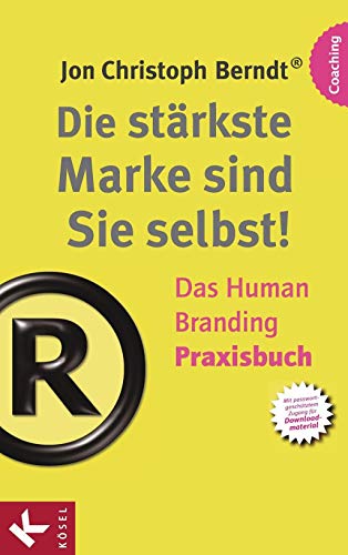 Die stärkste Marke sind Sie selbst! – Das Human Branding Praxisbuch: Das Human Branding Praxisbuch. Mit passwortgeschütztem Zugang für Downloadmaterial