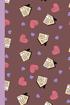 This Home Is Full Of Love: The Most wonderful Notebook For All New Homeowners And First Time Buyers Let the Adventure Begin