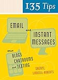 135 Tips On Email And Instant Messages: Plus Blogs, Chatrooms, and Texting