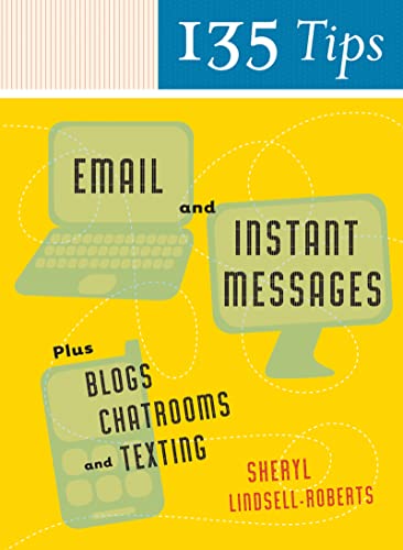 135 Tips On Email And Instant Messages: Plus Blogs, Chatrooms, and Texting – A No-Nonsense Guide for Effective Professional Communication